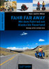 Fahr Far Away - Mit dem Fahrrad von Alaska bis Feuerland