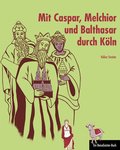 Mit Caspar, Melchior und Balthasar durch Köln